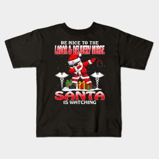 Be Nice To The Labor And Delivery Nurse Santa is Watching Kids T-Shirt